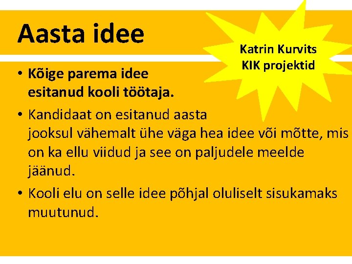 Aasta idee Katrin Kurvits KIK projektid • Kõige parema idee esitanud kooli töötaja. •