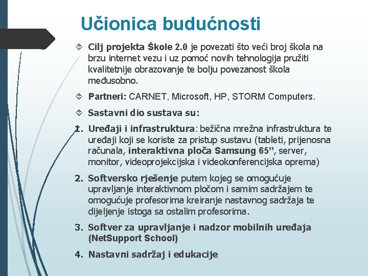 Učionica budućnosti Cilj projekta Škole 2. 0 je povezati što veći broj škola na