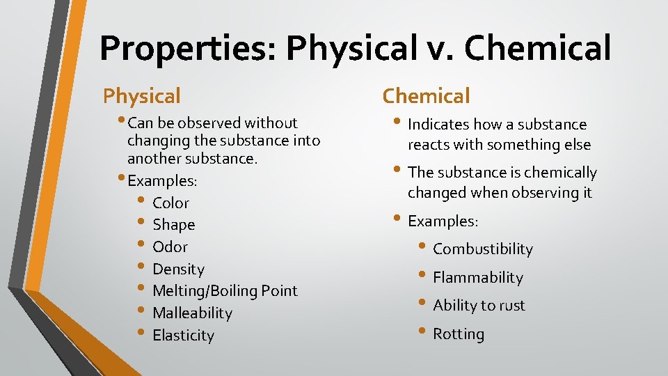 Properties: Physical v. Chemical Physical • Can be observed without changing the substance into