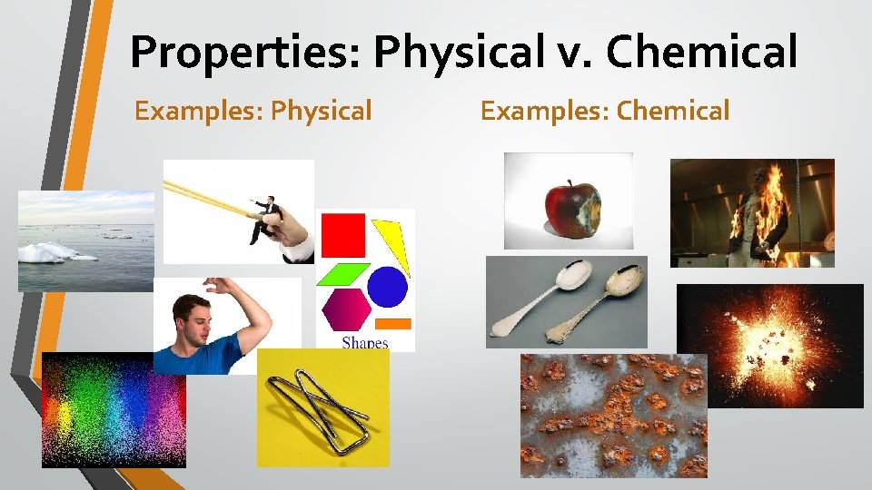Properties: Physical v. Chemical Examples: Physical Examples: Chemical 