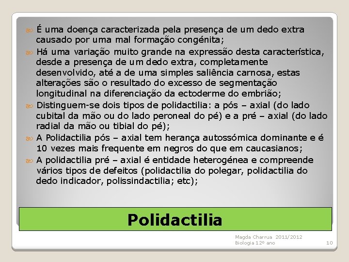  É uma doença caracterizada pela presença de um dedo extra causado por uma