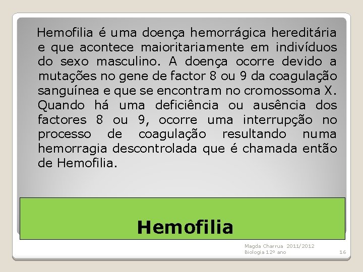 Hemofilia é uma doença hemorrágica hereditária e que acontece maioritariamente em indivíduos do sexo