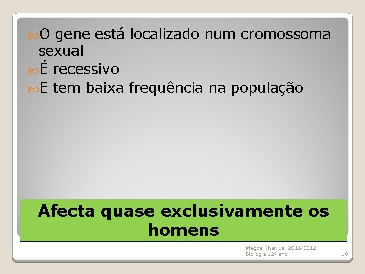  O gene está localizado num cromossoma sexual É recessivo E tem baixa frequência