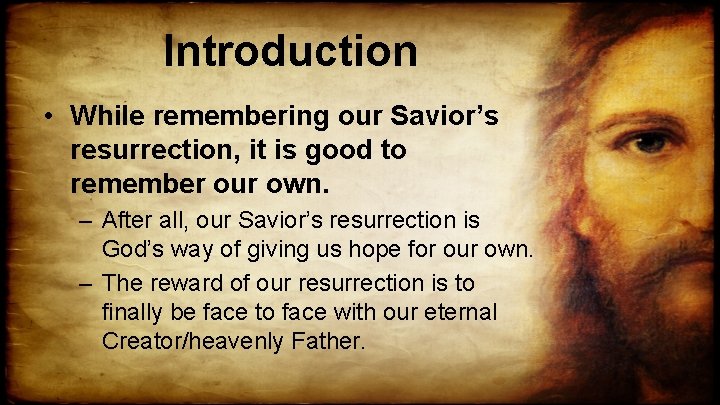 Introduction • While remembering our Savior’s resurrection, it is good to remember our own.