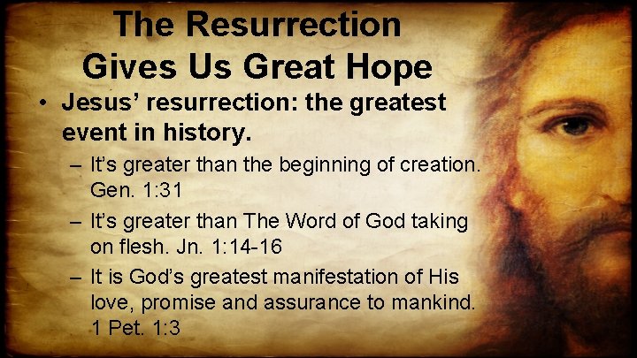 The Resurrection Gives Us Great Hope • Jesus’ resurrection: the greatest event in history.