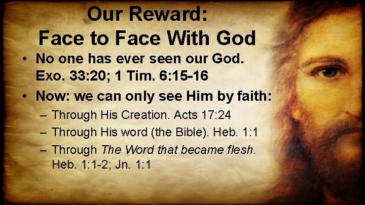 Our Reward: Face to Face With God • No one has ever seen our