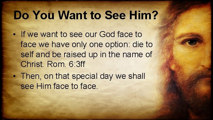 Do You Want to See Him? • If we want to see our God