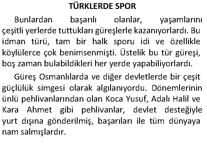 TÜRKLERDE SPOR Bunlardan başarılı olanlar, yaşamlarını çeşitli yerlerde tuttukları güreşlerle kazanıyorlardı. Bu idman türü,