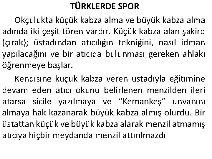 TÜRKLERDE SPOR Okçulukta küçük kabza alma ve büyük kabza alma adında iki çeşit tören