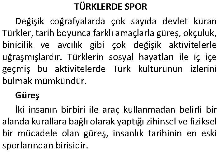 TÜRKLERDE SPOR Değişik coğrafyalarda çok sayıda devlet kuran Türkler, tarih boyunca farklı amaçlarla güreş,