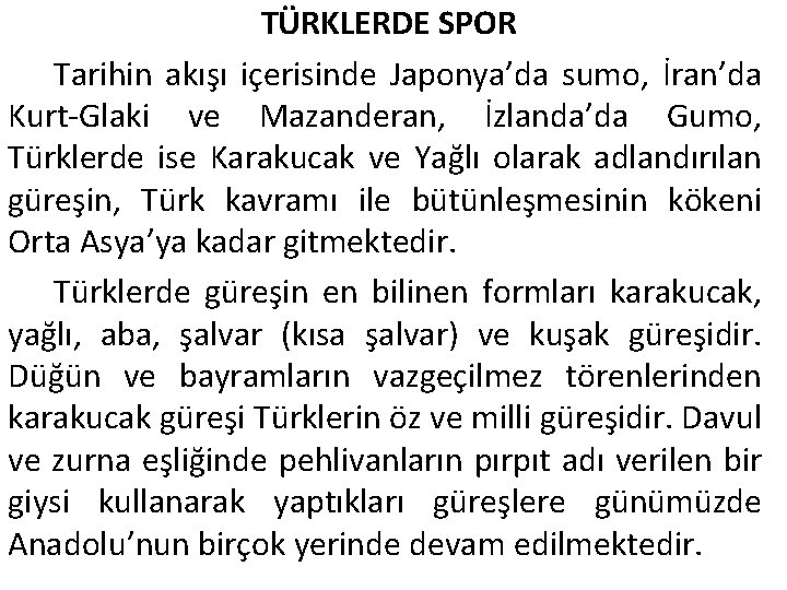 TÜRKLERDE SPOR Tarihin akışı içerisinde Japonya’da sumo, İran’da Kurt-Glaki ve Mazanderan, İzlanda’da Gumo, Türklerde