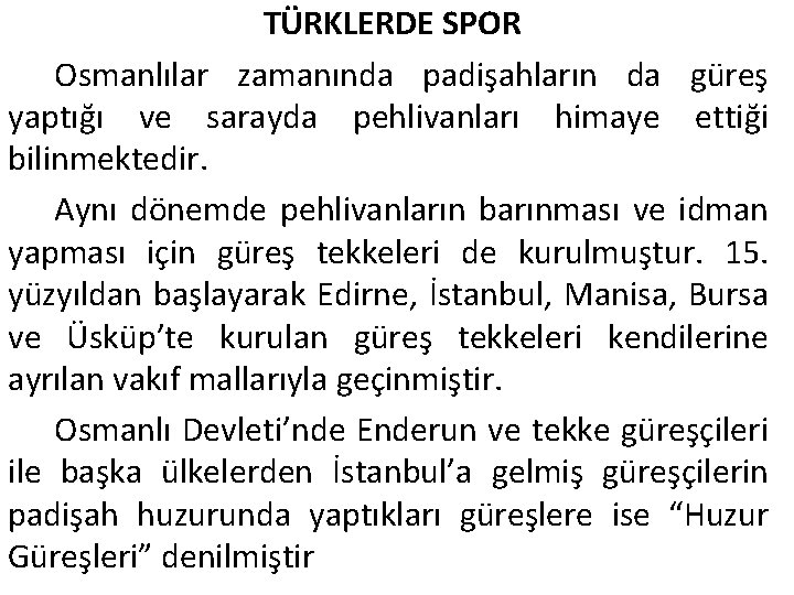TÜRKLERDE SPOR Osmanlılar zamanında padişahların da güreş yaptığı ve sarayda pehlivanları himaye ettiği bilinmektedir.