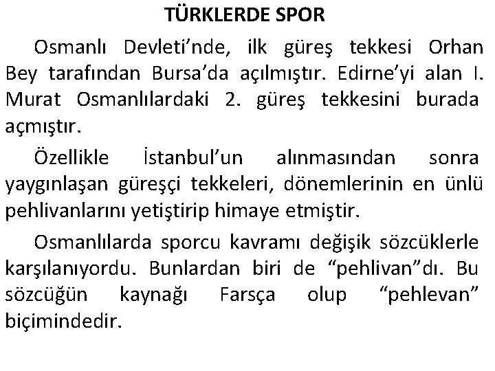TÜRKLERDE SPOR Osmanlı Devleti’nde, ilk güreş tekkesi Orhan Bey tarafından Bursa’da açılmıştır. Edirne’yi alan