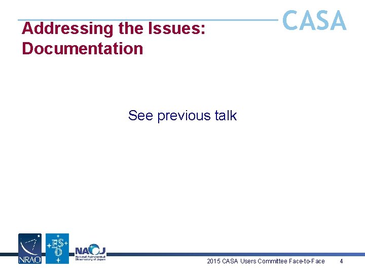 CASA Addressing the Issues: Documentation See previous talk 2015 CASA Users Committee Face-to-Face 4