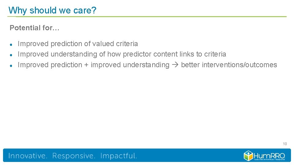 Why should we care? Potential for… ● ● ● Improved prediction of valued criteria