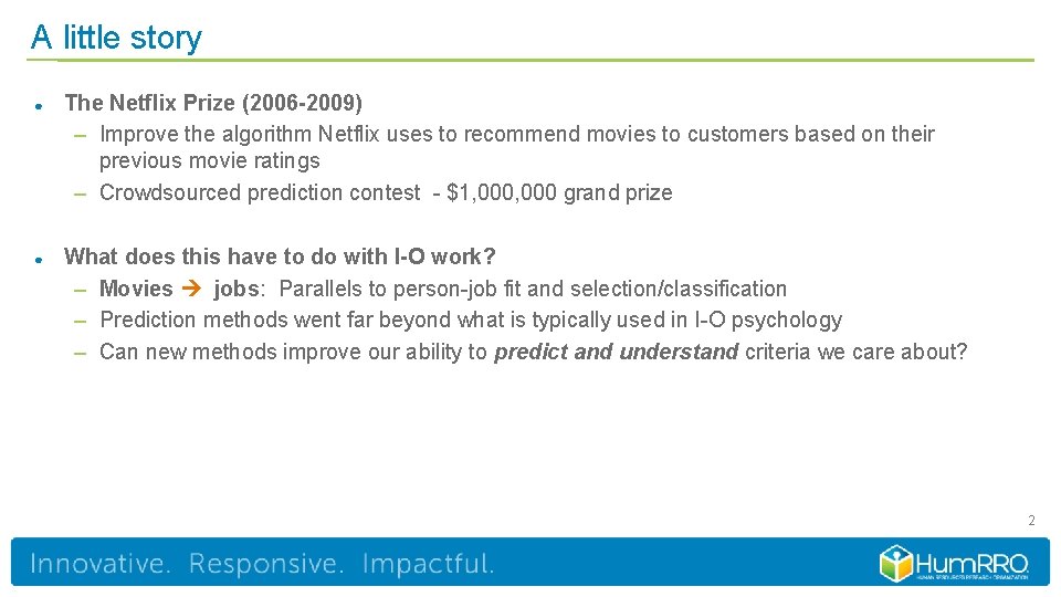 A little story ● The Netflix Prize (2006 -2009) – Improve the algorithm Netflix