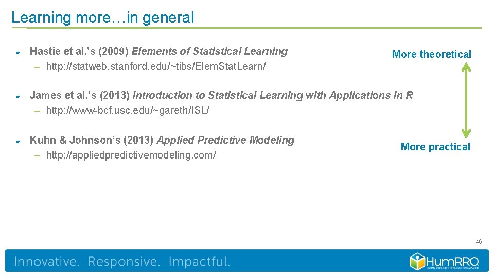 Learning more…in general ● Hastie et al. ’s (2009) Elements of Statistical Learning –