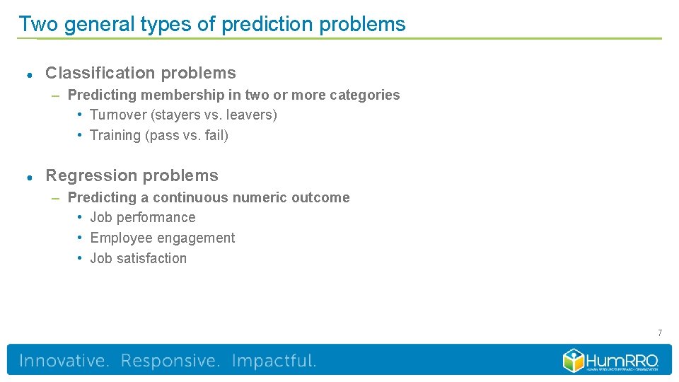 Two general types of prediction problems ● Classification problems – Predicting membership in two