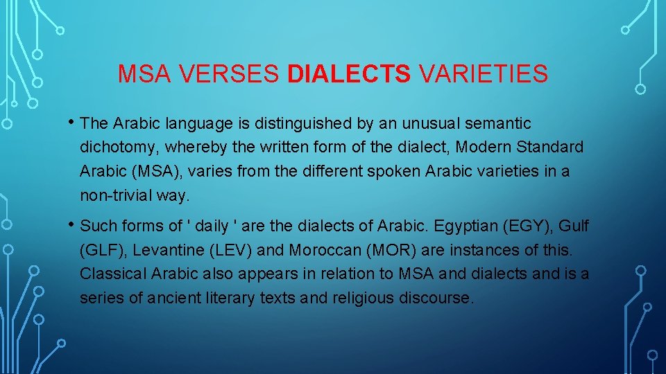 MSA VERSES DIALECTS VARIETIES • The Arabic language is distinguished by an unusual semantic