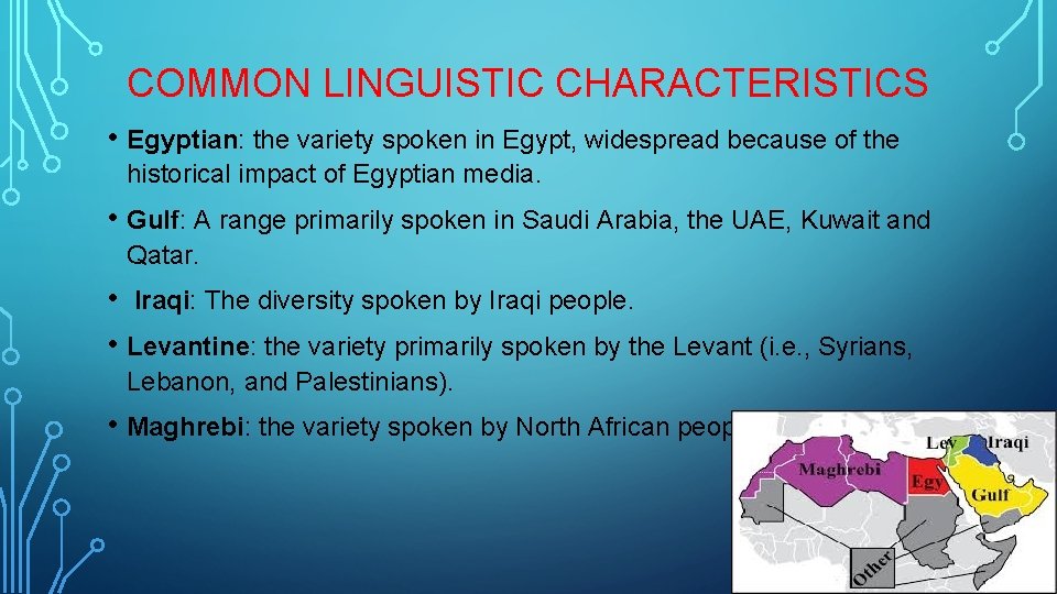 COMMON LINGUISTIC CHARACTERISTICS • Egyptian: the variety spoken in Egypt, widespread because of the