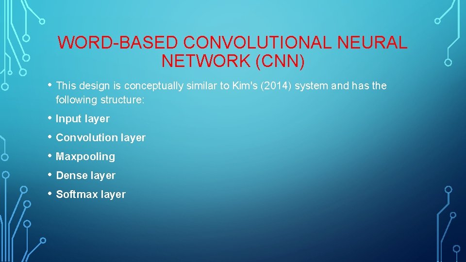 WORD-BASED CONVOLUTIONAL NEURAL NETWORK (CNN) • This design is conceptually similar to Kim's (2014)