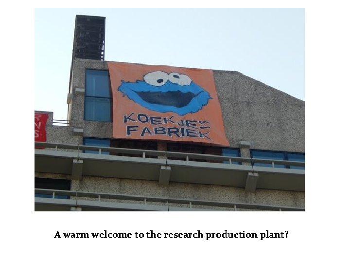 A warm welcome to the research production plant? 