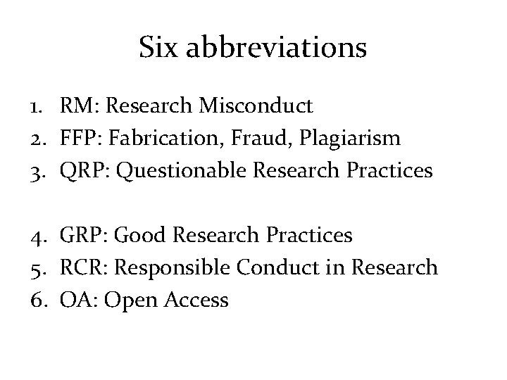 Six abbreviations 1. RM: Research Misconduct 2. FFP: Fabrication, Fraud, Plagiarism 3. QRP: Questionable