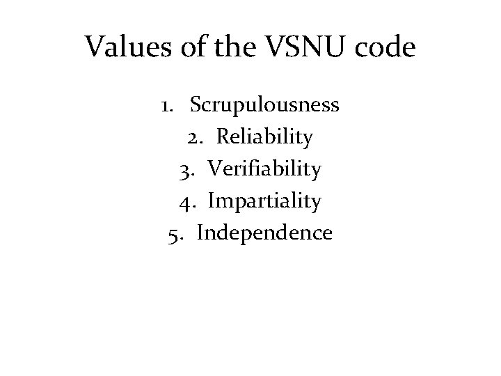 Values of the VSNU code 1. Scrupulousness 2. Reliability 3. Verifiability 4. Impartiality 5.