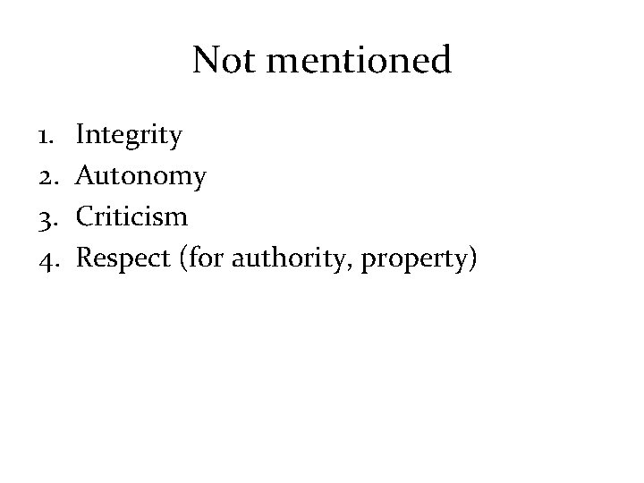 Not mentioned 1. 2. 3. 4. Integrity Autonomy Criticism Respect (for authority, property) 