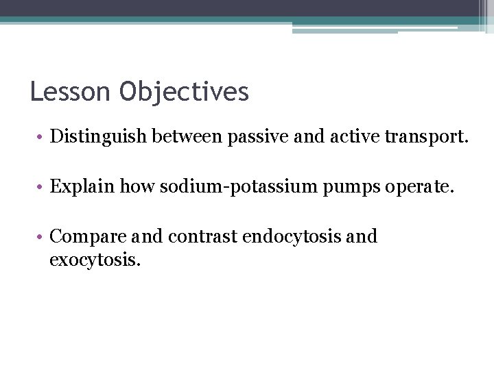 Lesson Objectives • Distinguish between passive and active transport. • Explain how sodium-potassium pumps