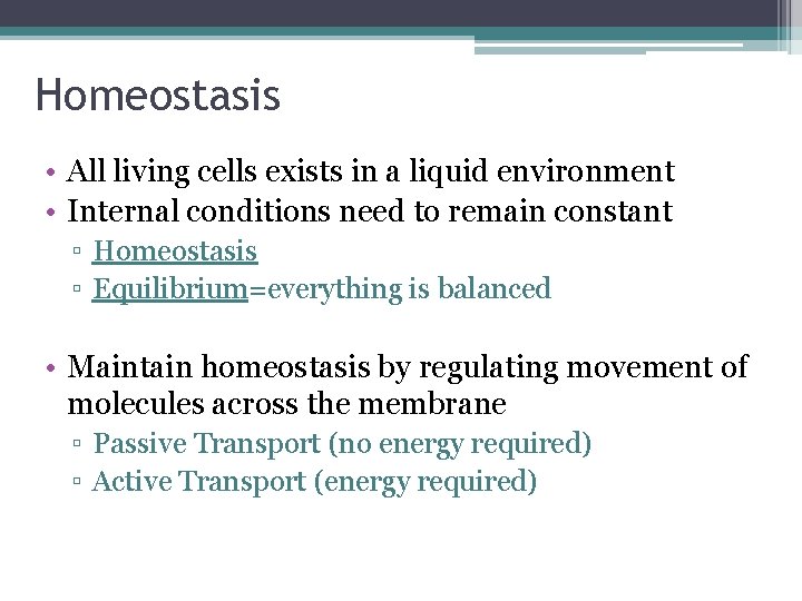 Homeostasis • All living cells exists in a liquid environment • Internal conditions need