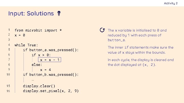 Activity 2 Input: Solutions 1 2 from microbit import * x = 0 3