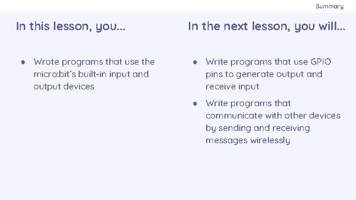 Summary In this lesson, you. . . ● Wrote programs that use the micro: