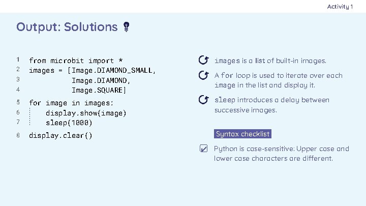 Activity 1 Output: Solutions 1 2 3 4 5 from microbit import * images