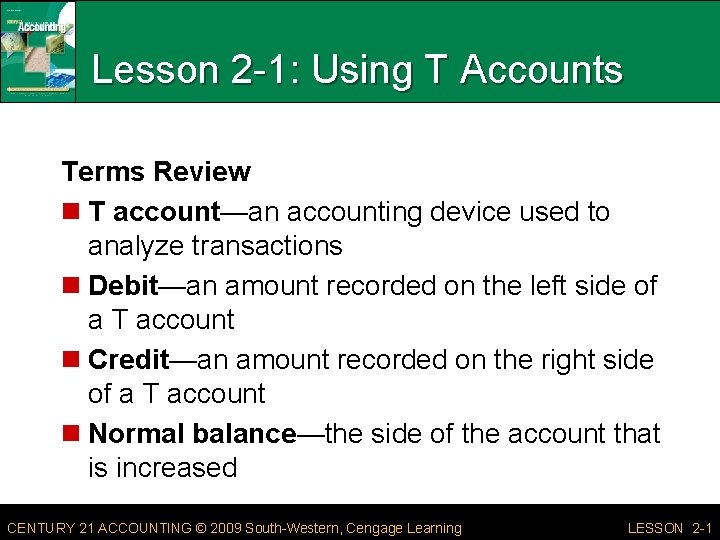 Lesson 2 -1: Using T Accounts Terms Review n T account—an accounting device used