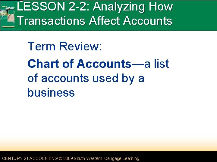LESSON 2 -2: Analyzing How Transactions Affect Accounts Term Review: Chart of Accounts—a list