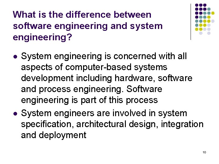 What is the difference between software engineering and system engineering? l l System engineering What is the difference between software engineering and system engineering? l l System engineering