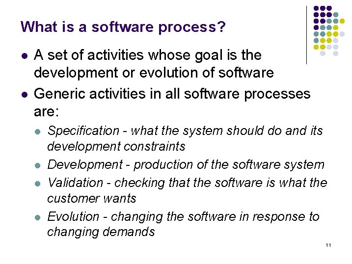 What is a software process? l l A set of activities whose goal is What is a software process? l l A set of activities whose goal is