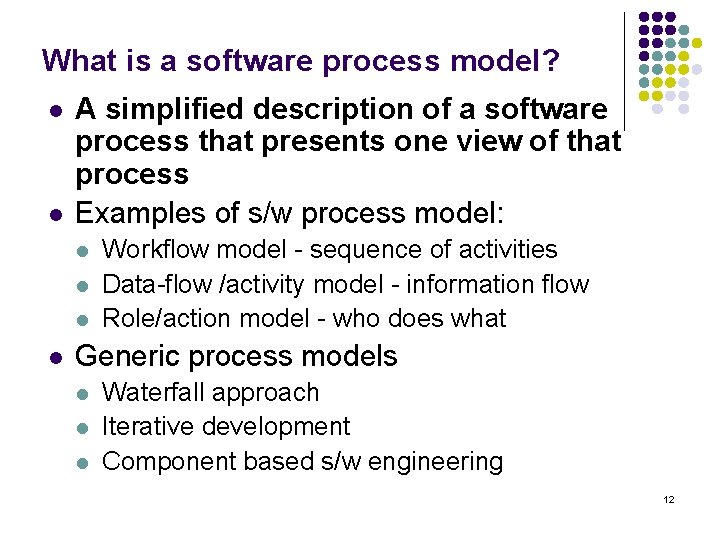 What is a software process model? l l A simplified description of a software What is a software process model? l l A simplified description of a software