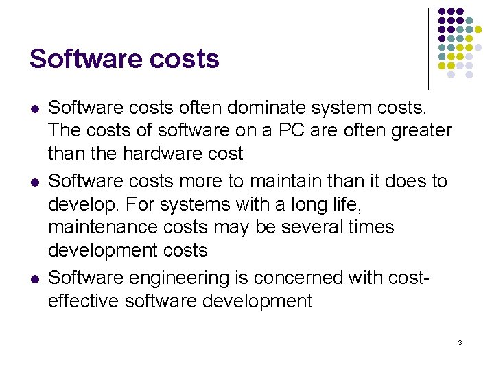 Software costs l l l Software costs often dominate system costs. The costs of Software costs l l l Software costs often dominate system costs. The costs of