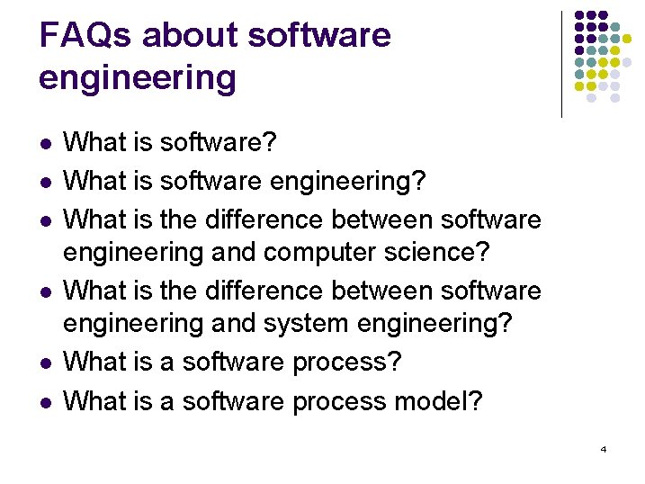 FAQs about software engineering l l l What is software? What is software engineering? FAQs about software engineering l l l What is software? What is software engineering?