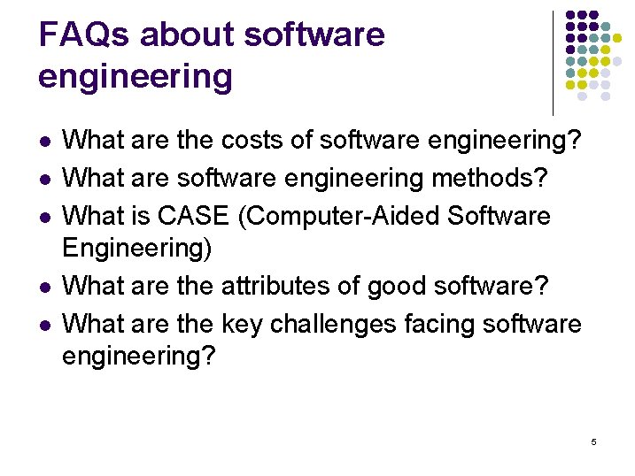 FAQs about software engineering l l l What are the costs of software engineering? FAQs about software engineering l l l What are the costs of software engineering?
