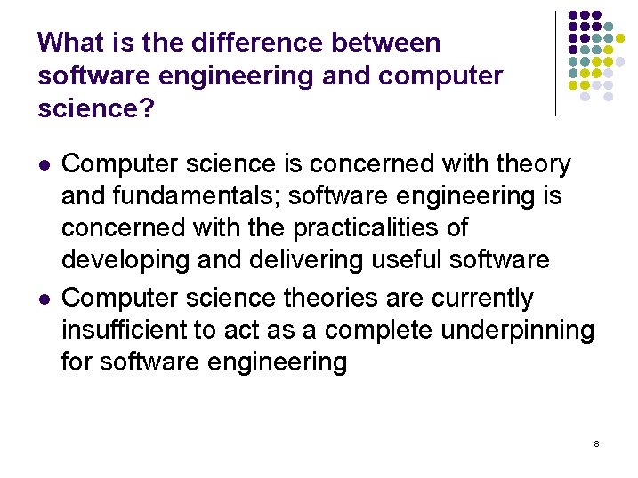 What is the difference between software engineering and computer science? l l Computer science What is the difference between software engineering and computer science? l l Computer science