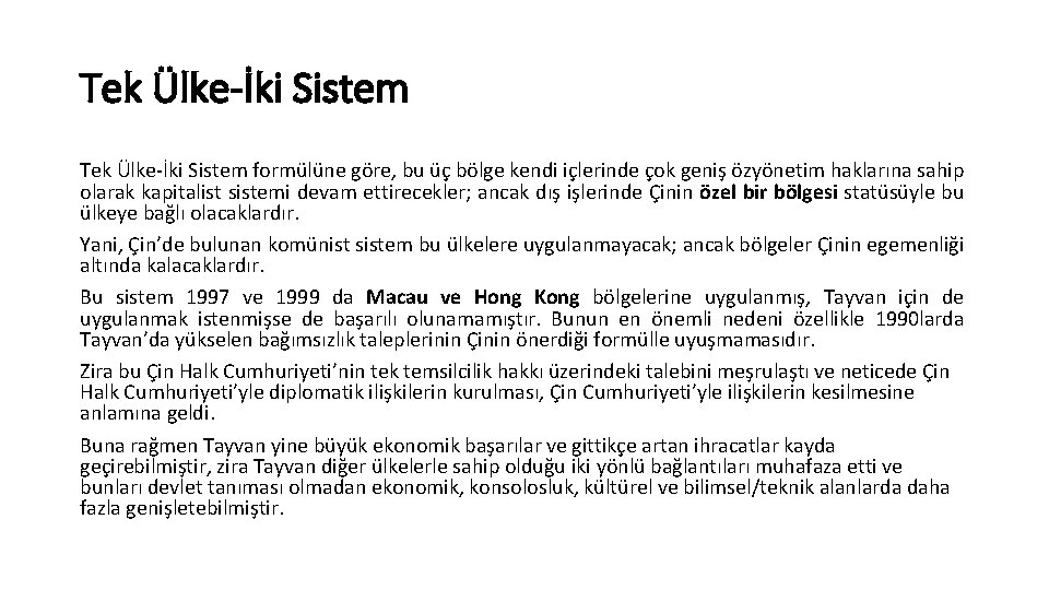 Tek Ülke-İki Sistem formülüne göre, bu üç bölge kendi içlerinde çok geniş özyönetim haklarına