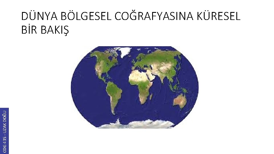 COG 435 - UZAK DOĞU DÜNYA BÖLGESEL COĞRAFYASINA KÜRESEL BİR BAKIŞ 