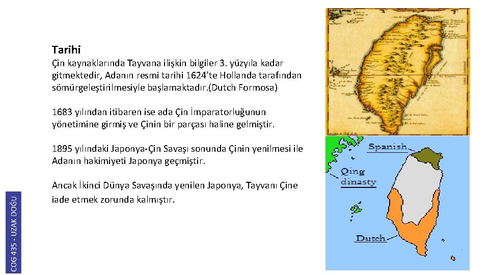 Tarihi Çin kaynaklarında Tayvana ilişkin bilgiler 3. yüzyıla kadar gitmektedir, Adanın resmi tarihi 1624’te