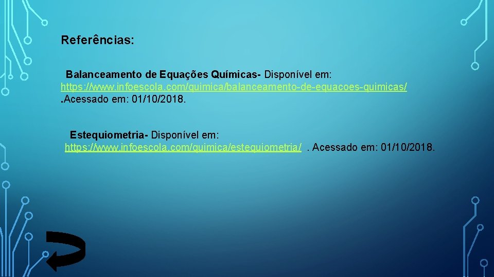 Referências: Balanceamento de Equações Químicas- Disponível em: https: //www. infoescola. com/quimica/balanceamento-de-equacoes-quimicas/. Acessado em: 01/10/2018.