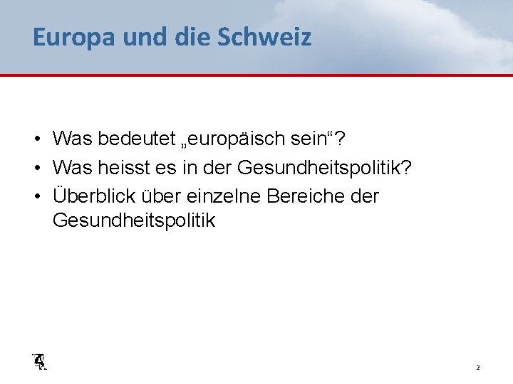 Europa und die Schweiz • Was bedeutet „europäisch sein“? • Was heisst es in
