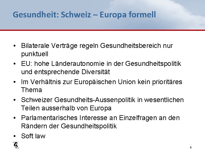 Gesundheit: Schweiz – Europa formell • Bilaterale Verträge regeln Gesundheitsbereich nur punktuell • EU: