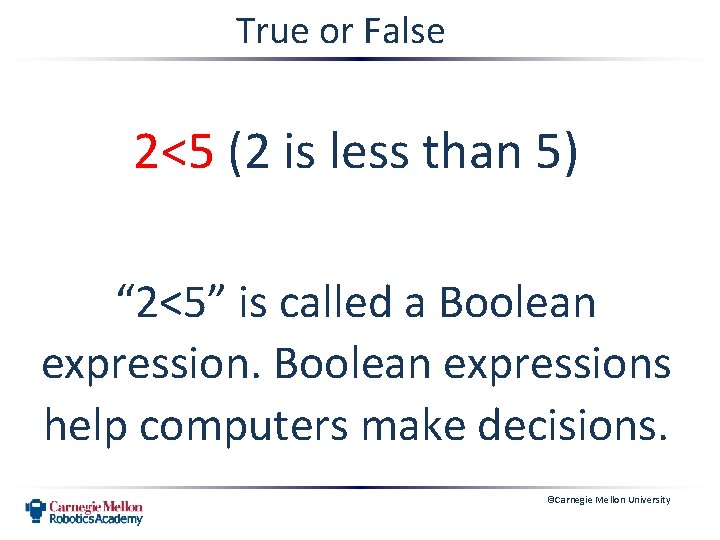 True or False 2<5 (2 is less than 5) “ 2<5” is called a